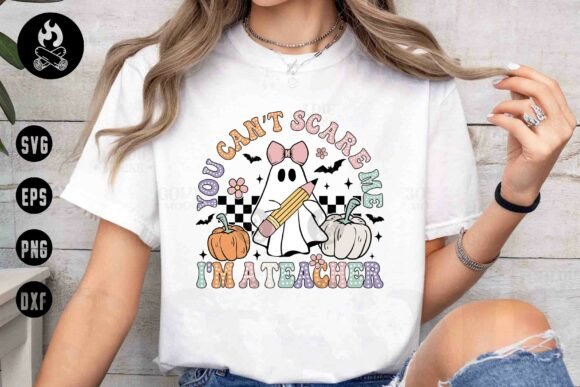 You Can't Scare Me I'm a Teacher SVG Graphics